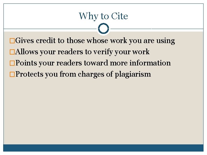 Why to Cite �Gives credit to those work you are using �Allows your readers