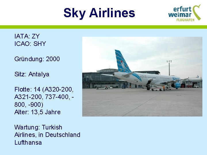 Sky Airlines IATA: ZY ICAO: SHY Gründung: 2000 Sitz: Antalya Flotte: 14 (A 320