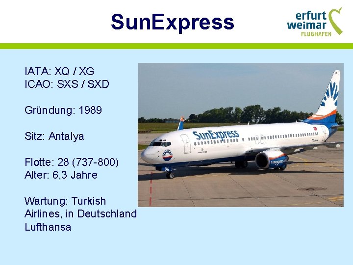 Sun. Express IATA: XQ / XG ICAO: SXS / SXD Gründung: 1989 Sitz: Antalya