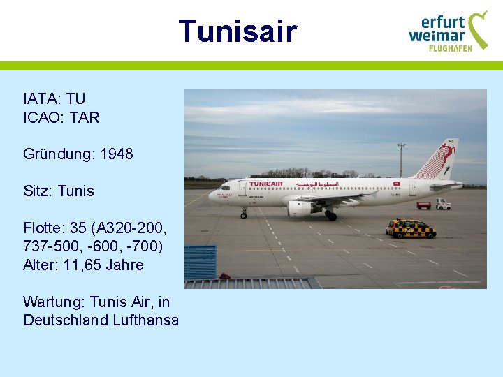 Tunisair IATA: TU ICAO: TAR Gründung: 1948 Sitz: Tunis Flotte: 35 (A 320 -200,