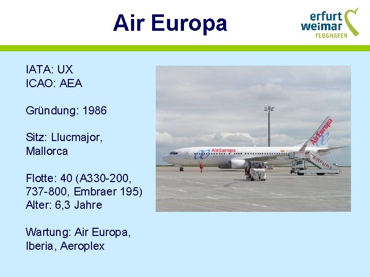 Air Europa IATA: UX ICAO: AEA Gründung: 1986 Sitz: Llucmajor, Mallorca Flotte: 40 (A