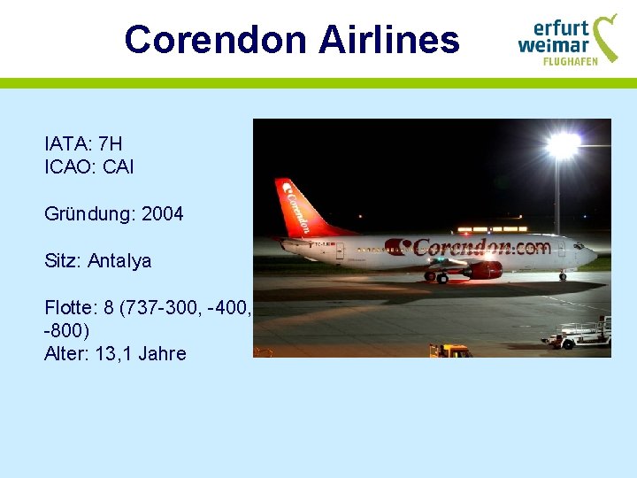 Corendon Airlines IATA: 7 H ICAO: CAI Gründung: 2004 Sitz: Antalya Flotte: 8 (737