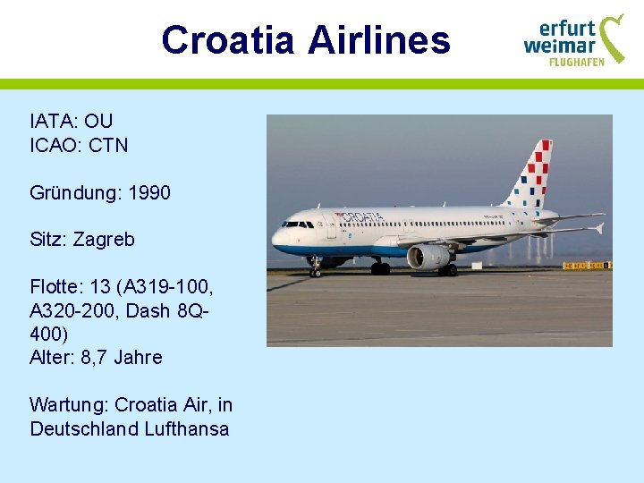 Croatia Airlines IATA: OU ICAO: CTN Gründung: 1990 Sitz: Zagreb Flotte: 13 (A 319