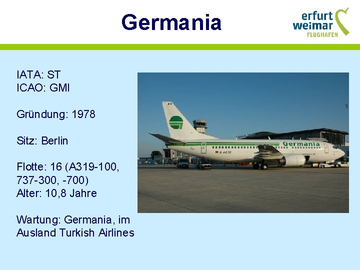 Germania IATA: ST ICAO: GMI Gründung: 1978 Sitz: Berlin Flotte: 16 (A 319 -100,