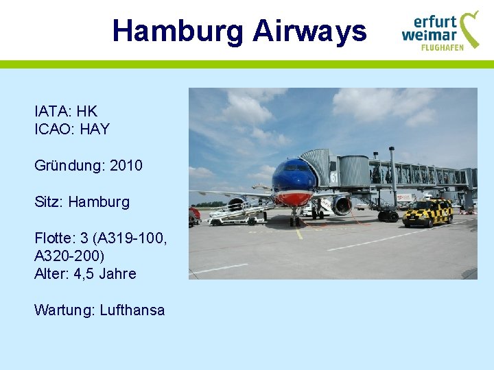 Hamburg Airways IATA: HK ICAO: HAY Gründung: 2010 Sitz: Hamburg Flotte: 3 (A 319