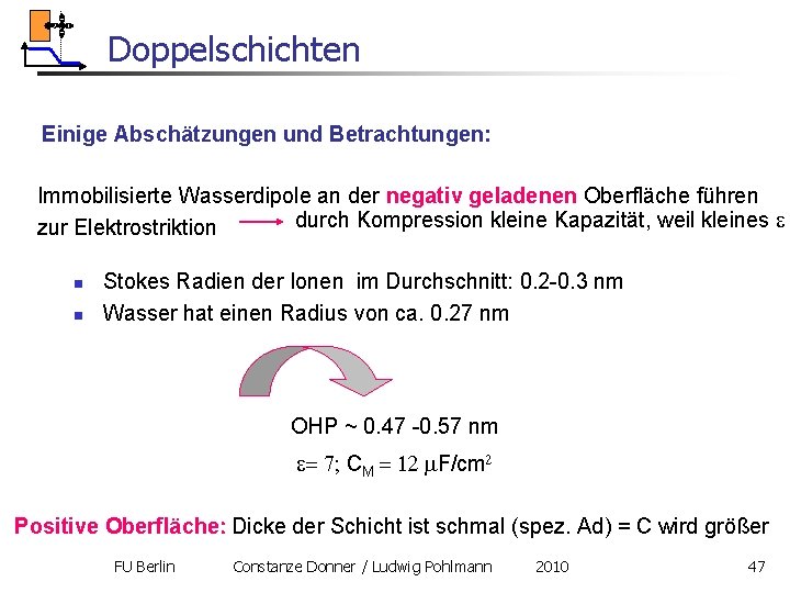 Doppelschichten Einige Abschätzungen und Betrachtungen: Immobilisierte Wasserdipole an der negativ geladenen Oberfläche führen durch Doppelschichten Einige Abschätzungen und Betrachtungen: Immobilisierte Wasserdipole an der negativ geladenen Oberfläche führen durch