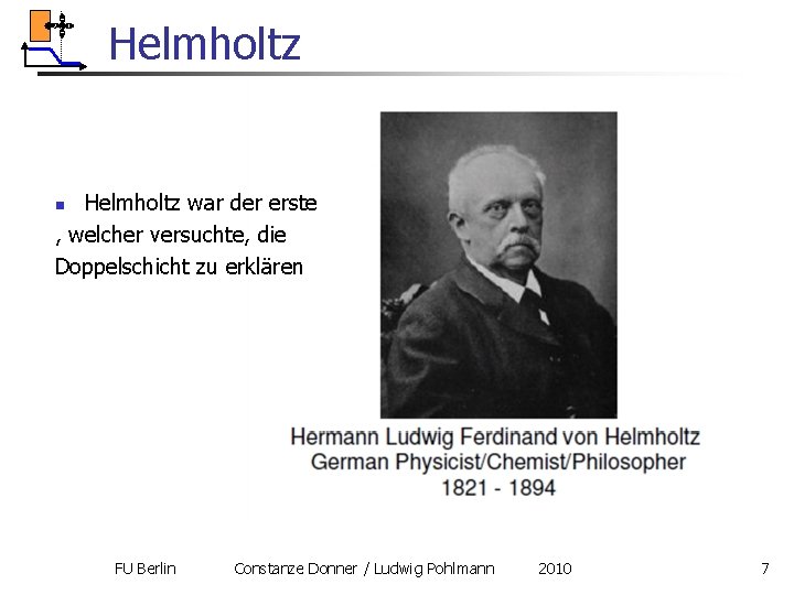 Helmholtz war der erste , welcher versuchte, die Doppelschicht zu erklären n FU Berlin