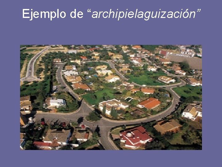 Ejemplo de “archipielaguización” 