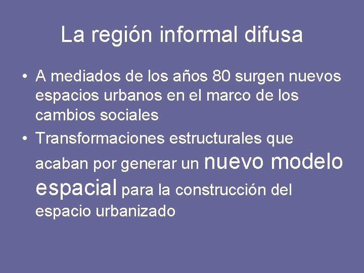 La región informal difusa • A mediados de los años 80 surgen nuevos espacios