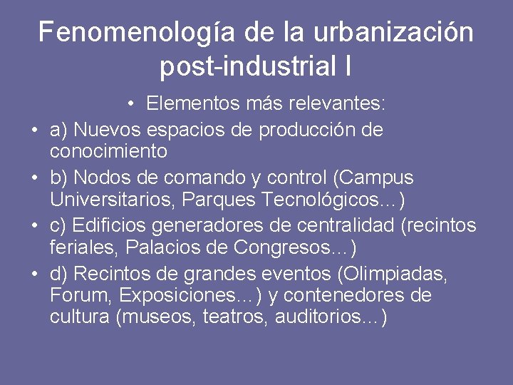 Fenomenología de la urbanización post-industrial I • • • Elementos más relevantes: a) Nuevos
