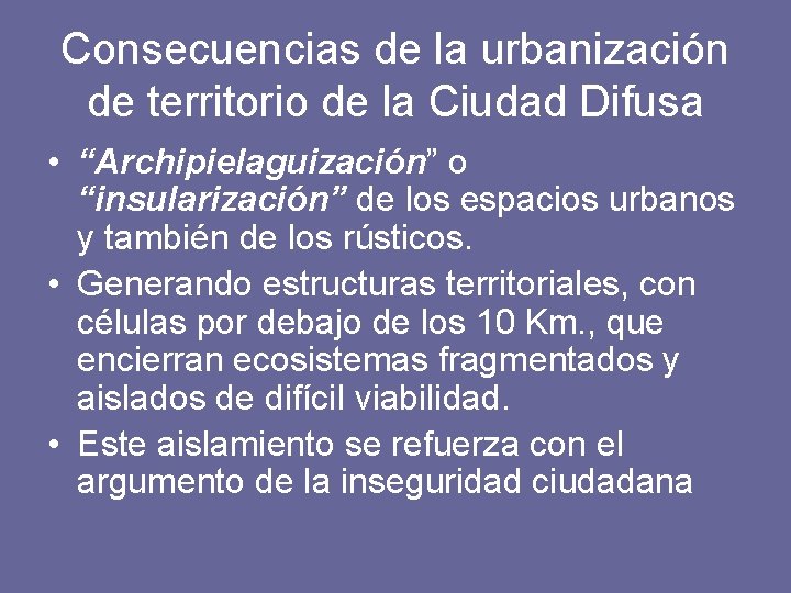 Consecuencias de la urbanización de territorio de la Ciudad Difusa • “Archipielaguización” o “insularización”