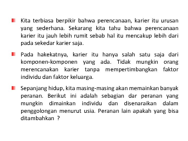 Kita terbiasa berpikir bahwa perencanaan, karier itu urusan yang sederhana. Sekarang kita tahu bahwa