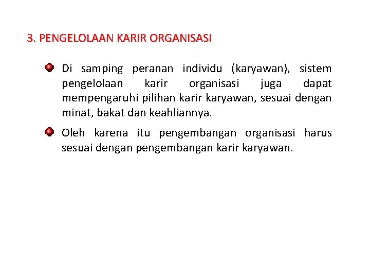 3. PENGELOLAAN KARIR ORGANISASI Di samping peranan individu (karyawan), sistem pengelolaan karir organisasi juga
