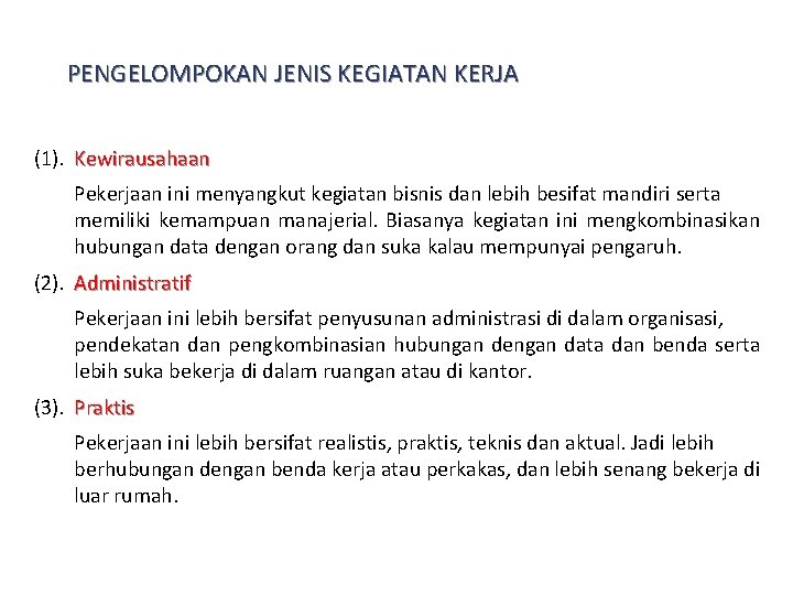 PENGELOMPOKAN JENIS KEGIATAN KERJA (1). Kewirausahaan Pekerjaan ini menyangkut kegiatan bisnis dan lebih besifat