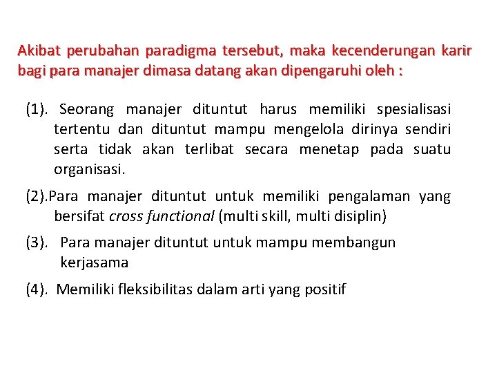 Akibat perubahan paradigma tersebut, maka kecenderungan karir bagi para manajer dimasa datang akan dipengaruhi