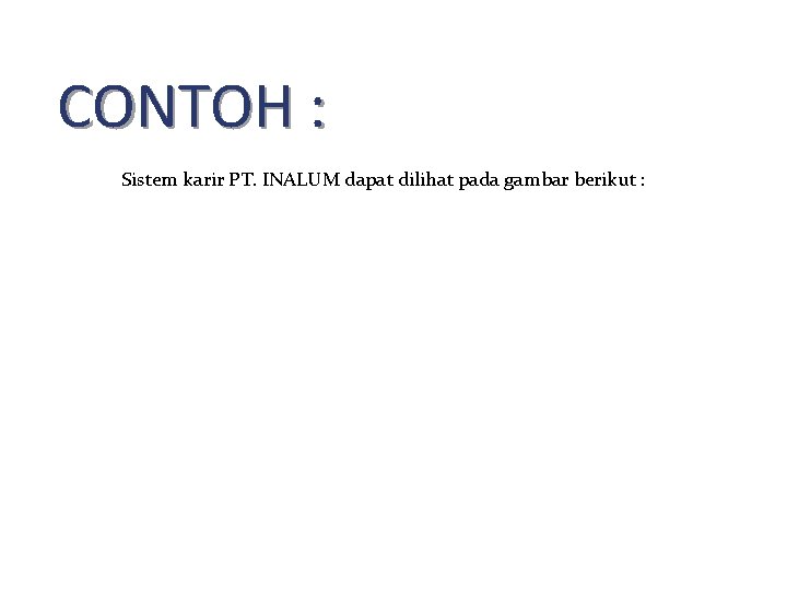 CONTOH : Sistem karir PT. INALUM dapat dilihat pada gambar berikut : 