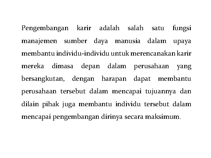 Pengembangan karir adalah satu fungsi manajemen sumber daya manusia dalam upaya membantu individu-individu untuk