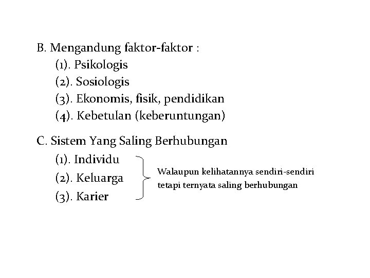 B. Mengandung faktor-faktor : (1). Psikologis (2). Sosiologis (3). Ekonomis, fisik, pendidikan (4). Kebetulan