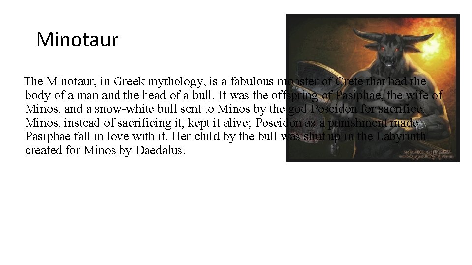 Minotaur The Minotaur, in Greek mythology, is a fabulous monster of Crete that had