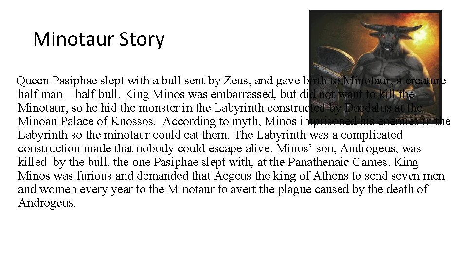 Minotaur Story Queen Pasiphae slept with a bull sent by Zeus, and gave birth