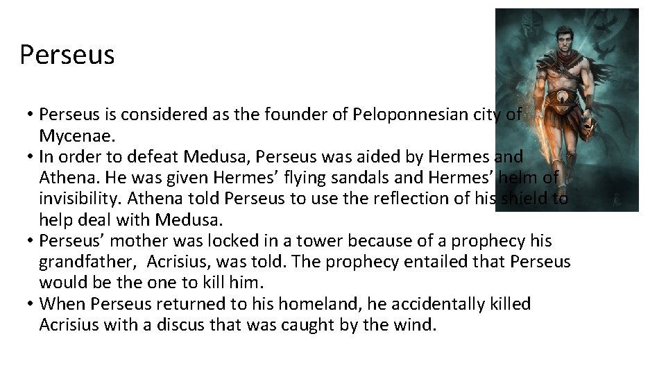 Perseus • Perseus is considered as the founder of Peloponnesian city of Mycenae. •