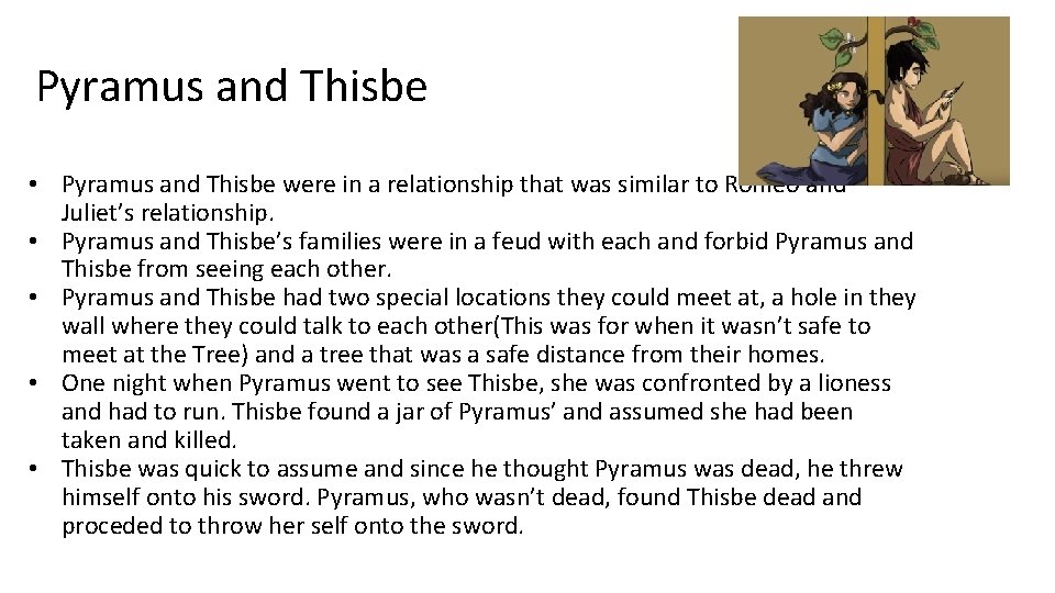 Pyramus and Thisbe • Pyramus and Thisbe were in a relationship that was similar