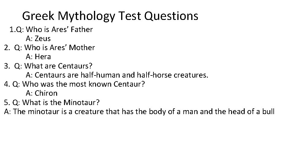 Greek Mythology Test Questions 1. Q: Who is Ares’ Father A: Zeus 2. Q: