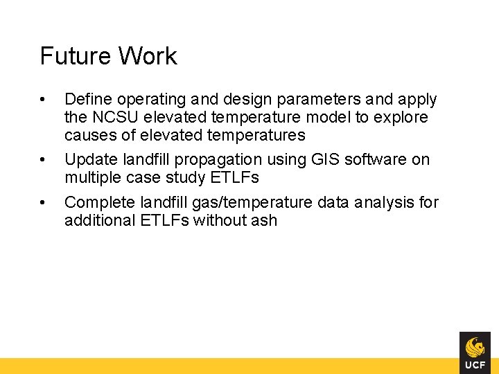 Future Work • • • Define operating and design parameters and apply the NCSU