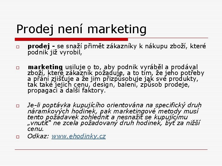 Prodej není marketing o o prodej - se snaží přimět zákazníky k nákupu zboží,