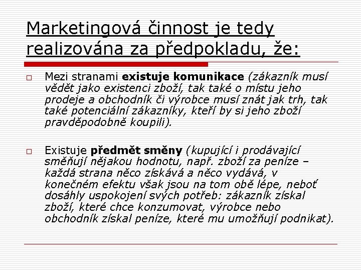 Marketingová činnost je tedy realizována za předpokladu, že: o o Mezi stranami existuje komunikace