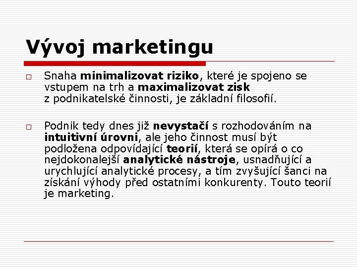 Vývoj marketingu o o Snaha minimalizovat riziko, které je spojeno se vstupem na trh