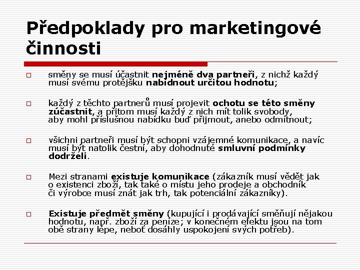 Předpoklady pro marketingové činnosti o o o směny se musí účastnit nejméně dva partneři,