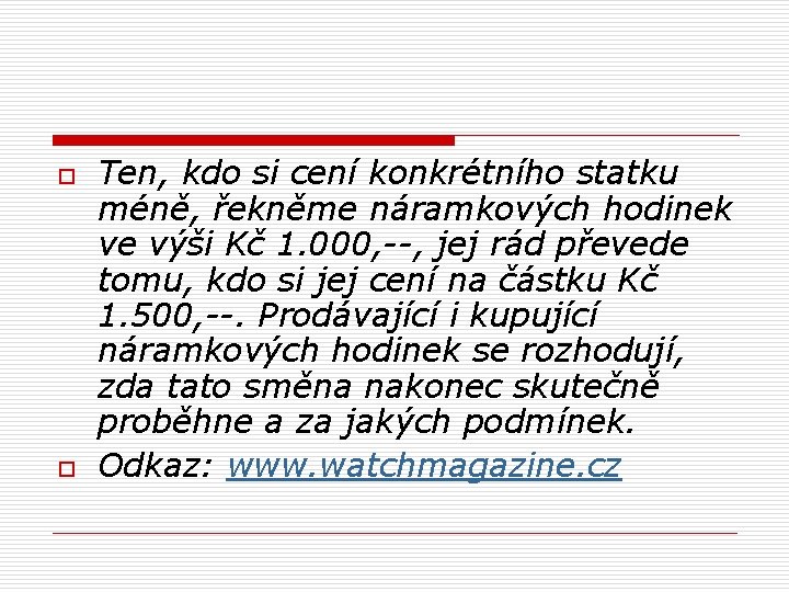 o o Ten, kdo si cení konkrétního statku méně, řekněme náramkových hodinek ve výši