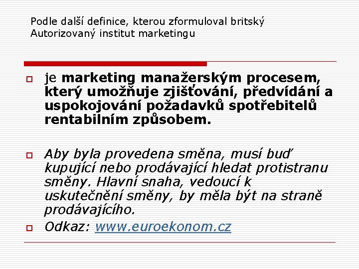 Podle další definice, kterou zformuloval britský Autorizovaný institut marketingu o o o je marketing