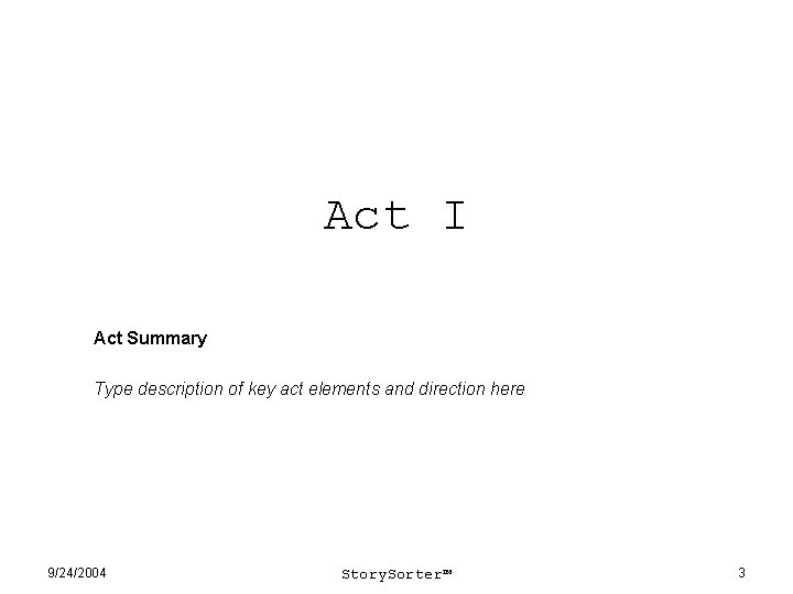 Act I Act Summary Type description of key act elements and direction here 9/24/2004