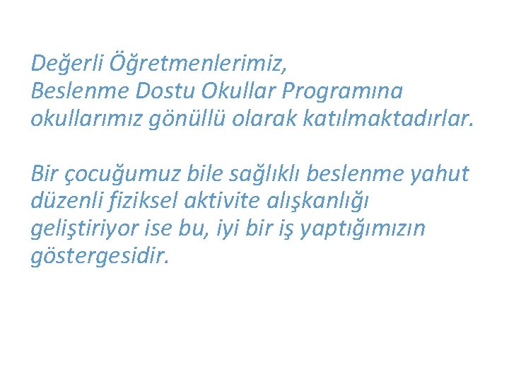 Değerli Öğretmenlerimiz, Beslenme Dostu Okullar Programına okullarımız gönüllü olarak katılmaktadırlar. Bir çocuğumuz bile sağlıklı