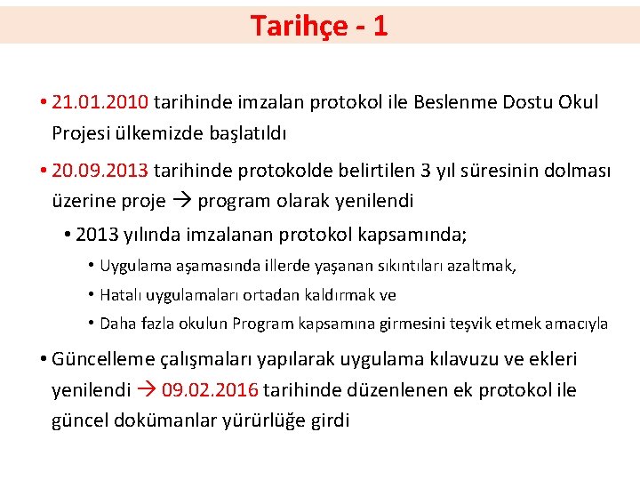 Tarihçe - 1 • 21. 01. 2010 tarihinde imzalan protokol ile Beslenme Dostu Okul