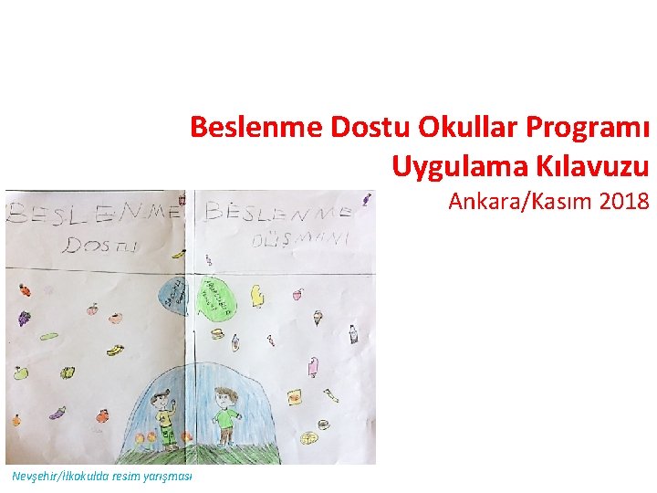 Beslenme Dostu Okullar Programı Uygulama Kılavuzu Ankara/Kasım 2018 Nevşehir/İlkokulda resim yarışması 