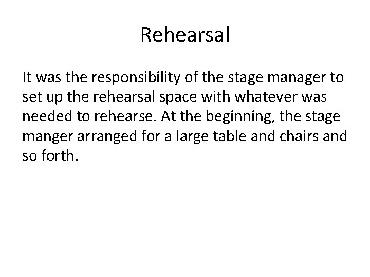 Rehearsal It was the responsibility of the stage manager to set up the rehearsal