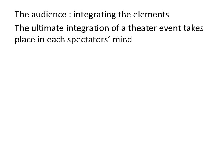 The audience : integrating the elements The ultimate integration of a theater event takes