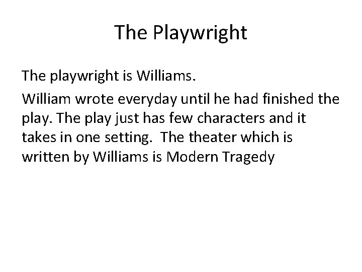 The Playwright The playwright is Williams. William wrote everyday until he had finished the