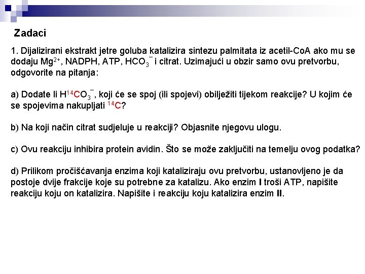 Zadaci 1. Dijalizirani ekstrakt jetre goluba katalizira sintezu palmitata iz acetil-Co. A ako mu