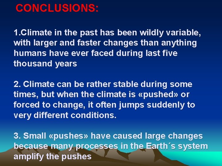 CONCLUSIONS: 1. Climate in the past has been wildly variable, with larger and faster