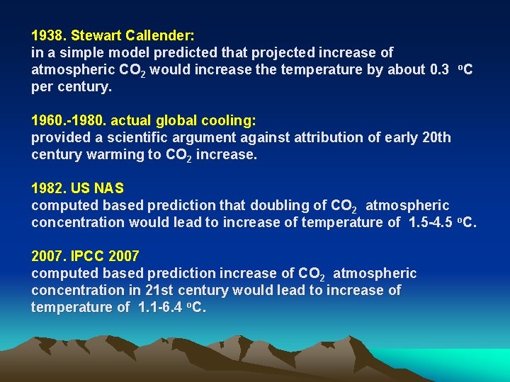 1938. Stewart Callender: in a simple model predicted that projected increase of atmospheric CO
