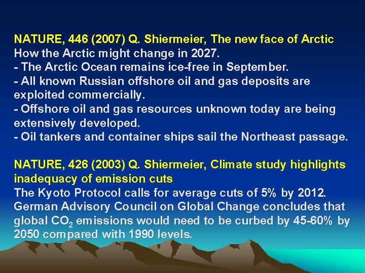 NATURE, 446 (2007) Q. Shiermeier, The new face of Arctic How the Arctic might