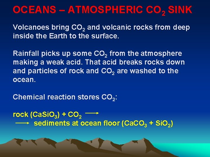 OCEANS – ATMOSPHERIC CO 2 SINK Volcanoes bring CO 2 and volcanic rocks from