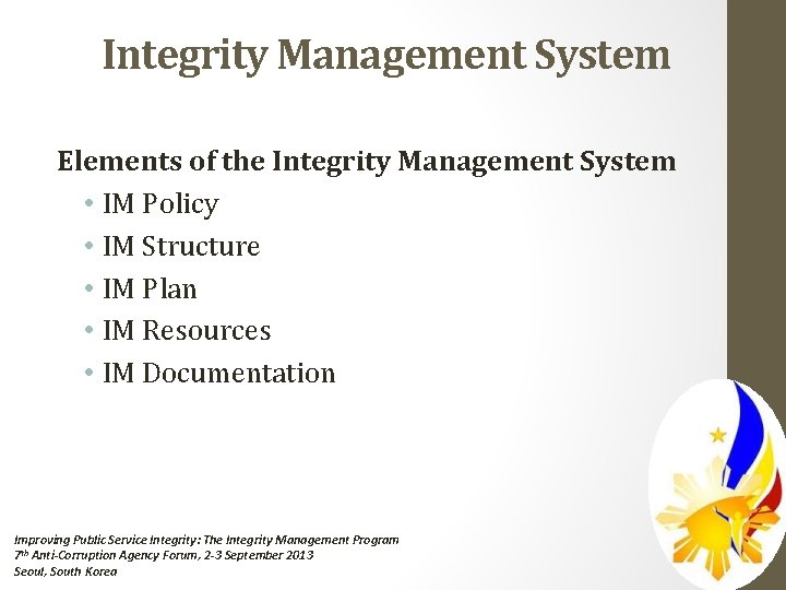 Integrity Management System Elements of the Integrity Management System • IM Policy • IM