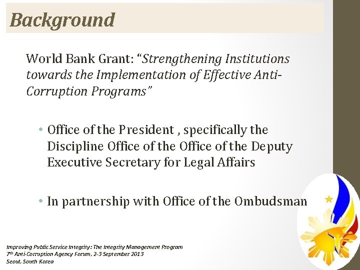 Background World Bank Grant: “Strengthening Institutions towards the Implementation of Effective Anti. Corruption Programs”