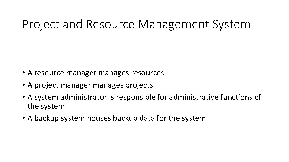 Project and Resource Management System • A resource manager manages resources • A project