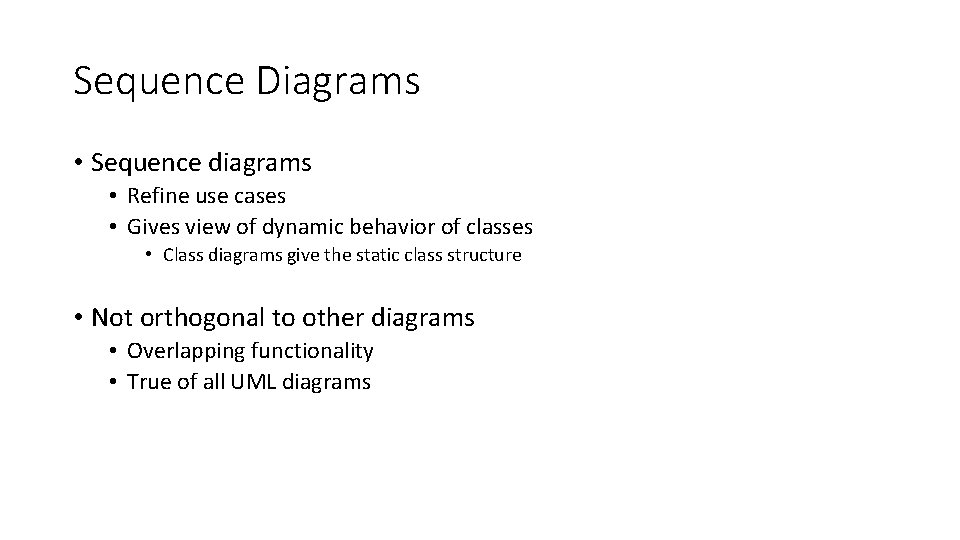 Sequence Diagrams • Sequence diagrams • Refine use cases • Gives view of dynamic Sequence Diagrams • Sequence diagrams • Refine use cases • Gives view of dynamic